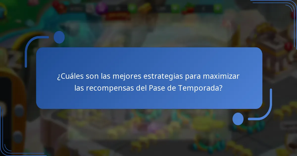 ¿Cuáles son las mejores estrategias para maximizar las recompensas del Pase de Temporada?