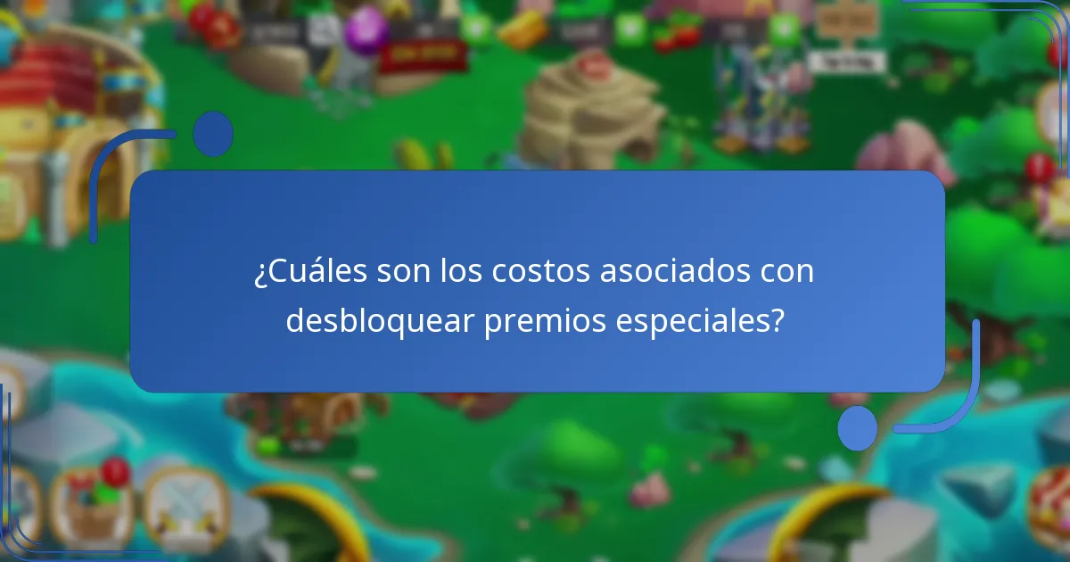 ¿Cuáles son los costos asociados con desbloquear premios especiales?