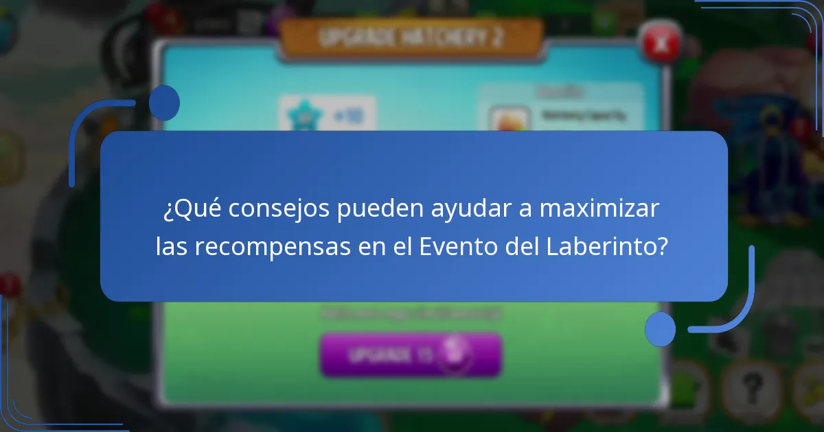 ¿Qué consejos pueden ayudar a maximizar las recompensas en el Evento del Laberinto?