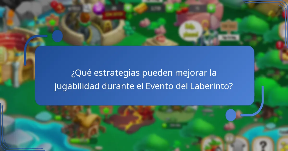 ¿Qué estrategias pueden mejorar la jugabilidad durante el Evento del Laberinto?
